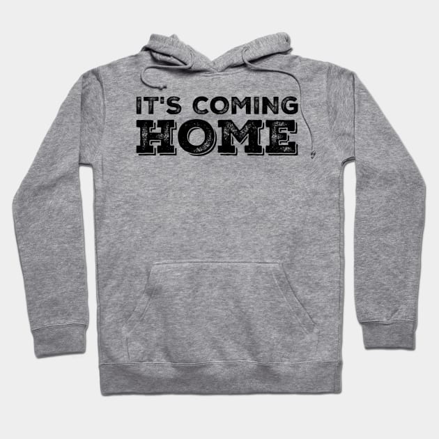 It's Coming Home Hoodie by GIFTGROO